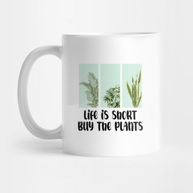 Life Is Short Buy The Plants by chidadesign